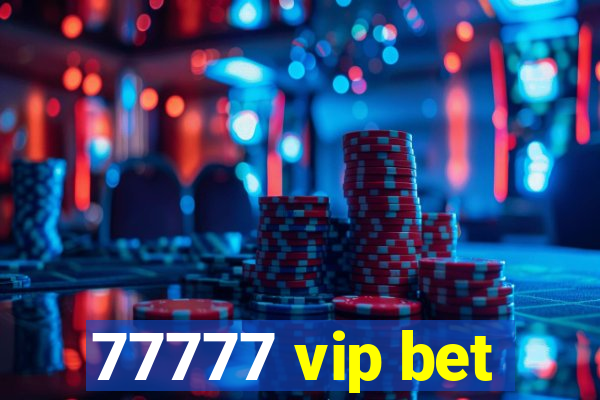 77777 vip bet